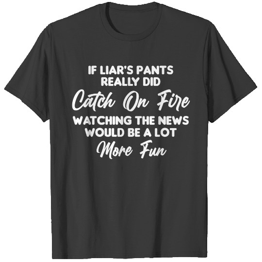 Discover If Liar s Pants Really Did Catch On Fire T-shirt