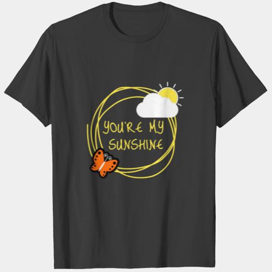 You are my sunshine- you're my sunshine T-shirt