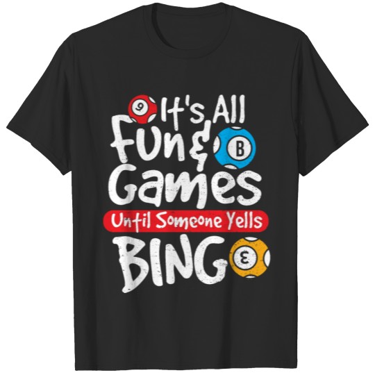 Discover It's All Fun & Games Until Someone Yells Bingo - B T-shirt