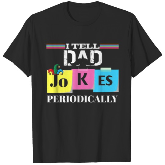 Discover I Tell Dad Jokes Periodically T-shirt