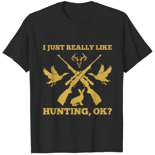 Discover I Just Really Like Hunting OK - Hunter T-shirt