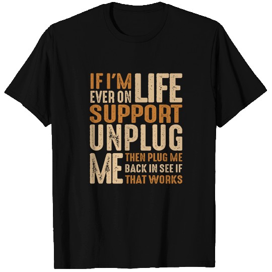 If I'm Ever On Life Support Unplug Me Funny T-shirt