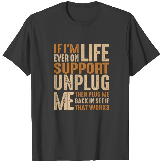 If I'm Ever On Life Support Unplug Me Funny T-shirt