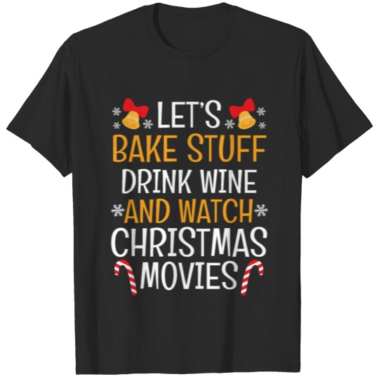 Discover Watch Let's Bake Stuff Drink Wine Christmas Movies T-shirt