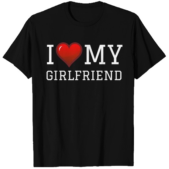 I Love My Girlfriend T-shirt