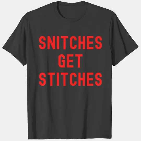 SNITCHES GET STITCHES (in red letters version) T-shirt