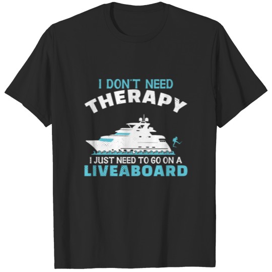 Discover I Don't Need Therapy I Just Need To Go On A T-shirt
