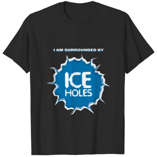 Discover I am Surounded by Ice Holes Over Winter Fisherman T-shirt