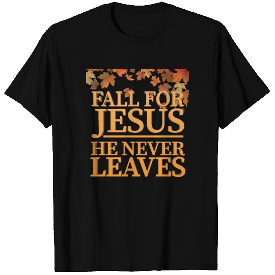 Fall For Jesus He Never Leaves Christian T-shirt