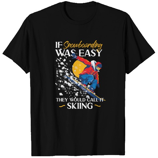 Snowboard Skiing If Snowboarding T-shirt