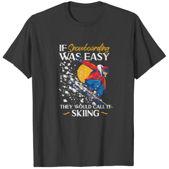 Snowboard Skiing If Snowboarding T-shirt
