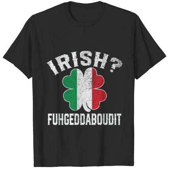 Fuhgeddaboudit Italian St Patricks Italy Shamrock T-shirt