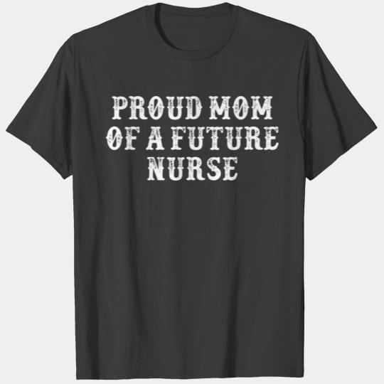Funny Girlfriend Gift Proud Mom Of A Future Nurse T-shirt