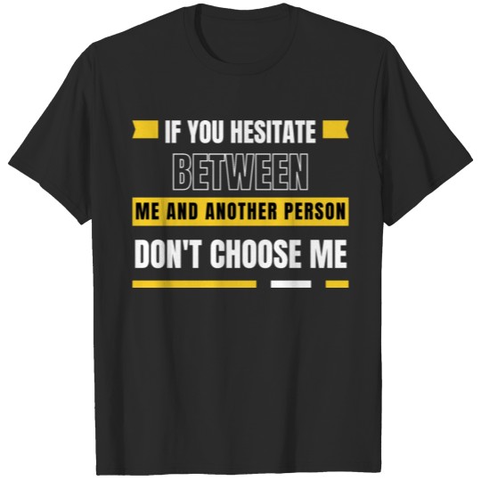 Discover Hesitate Between Me and Another Pereson Don't Choo T-shirt