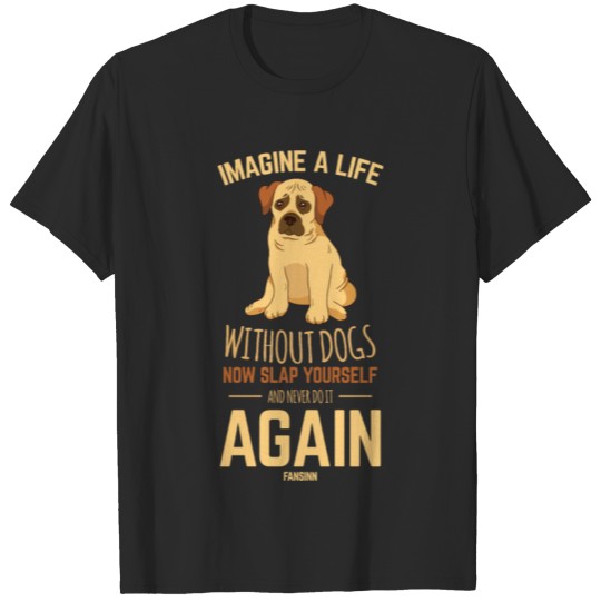 Discover Imagine A Life Without Dogs T-shirt