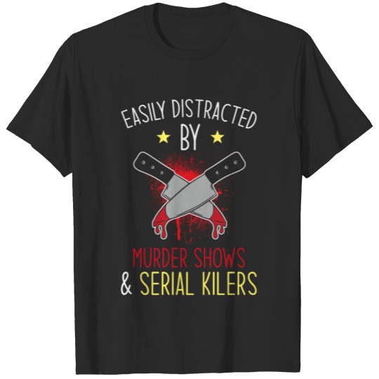 Discover Murder Shows And Serial Killer Saying T-shirt