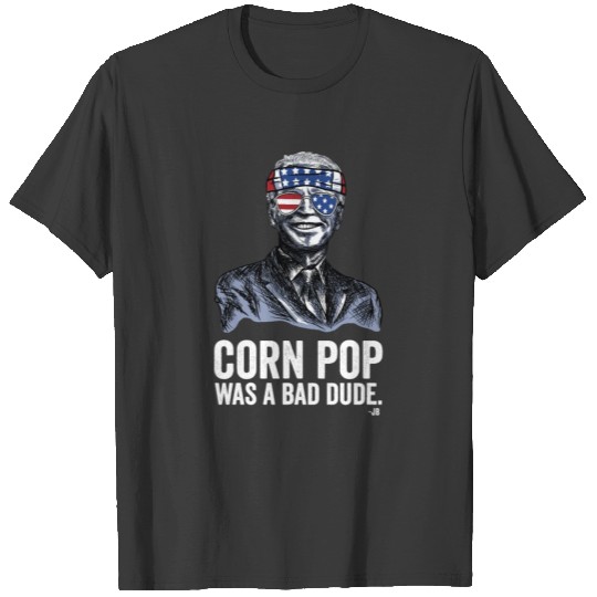Corn Pop was A Bad Dude T-shirt