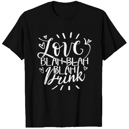 Love Blah Blah Blah Dring T-shirt