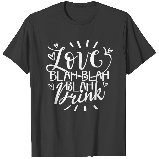 Love Blah Blah Blah Dring T-shirt