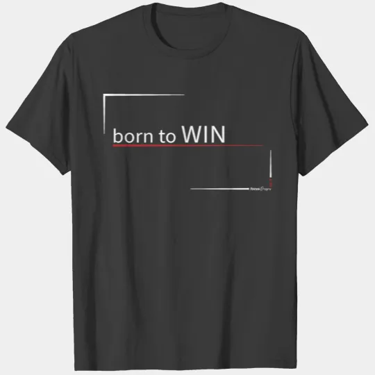 born to win - focus Designs T-shirt