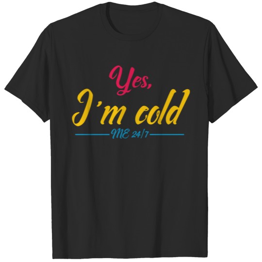 Discover Yes I'm Cold Me 24 7 Always Cold Literally Freezin T-shirt