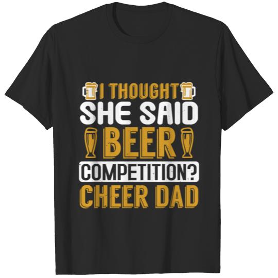 Discover I Thought She Said Beer Competition? Cheer Dad T-shirt