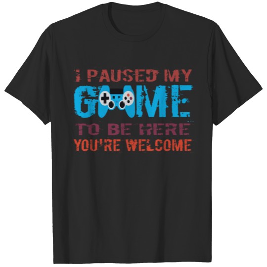 Discover i paused my game to be here T-shirt