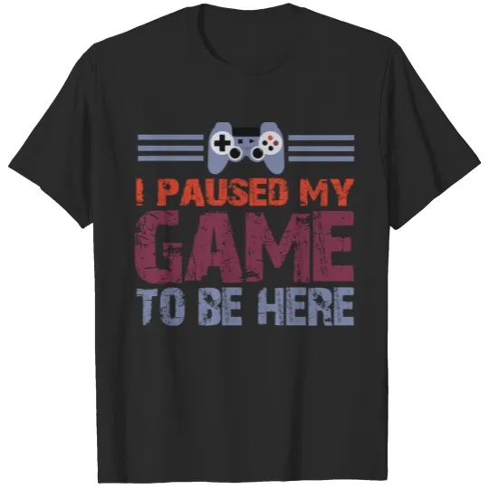 Discover i paused my game to be here5 T-shirt