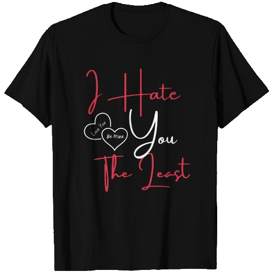 I Hate You The Least T-shirt