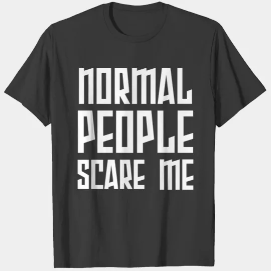 NORMAL PEOPLE SCARE ME T-shirt