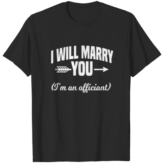 Discover I Will Marry You I'm An Officiant T-shirt