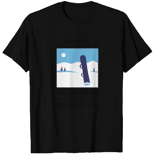 Imagine A Life Without Snowboarding T-shirt
