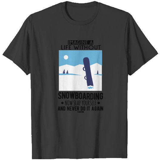 Imagine A Life Without Snowboarding T-shirt