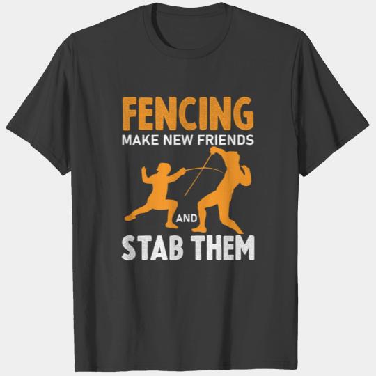 Fencing Make New Friends And Stab Them T-shirt