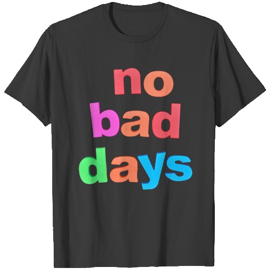 no bad days -Happy new year T-shirt