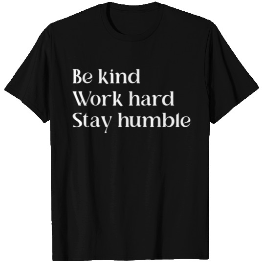 Be Kind Work Hard Stay Humble | Motivational Quote T-shirt