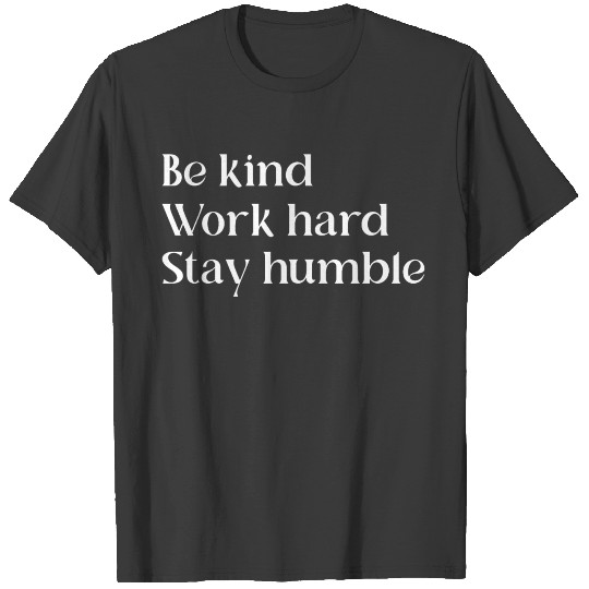 Be Kind Work Hard Stay Humble | Motivational Quote T-shirt