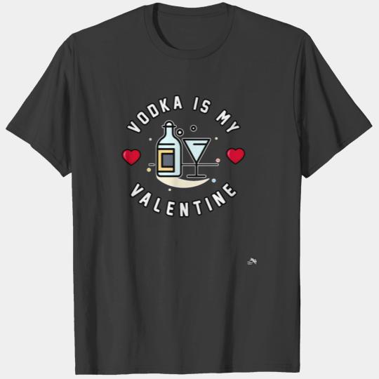 Vodka is My Valentine Valentine s Day Alcohol T-shirt