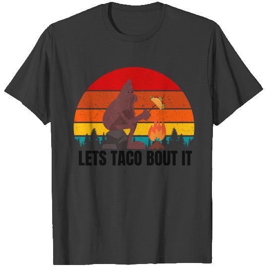 Lets Taco Bout It Funny Sasquatch Bigfoot Taco T-shirt