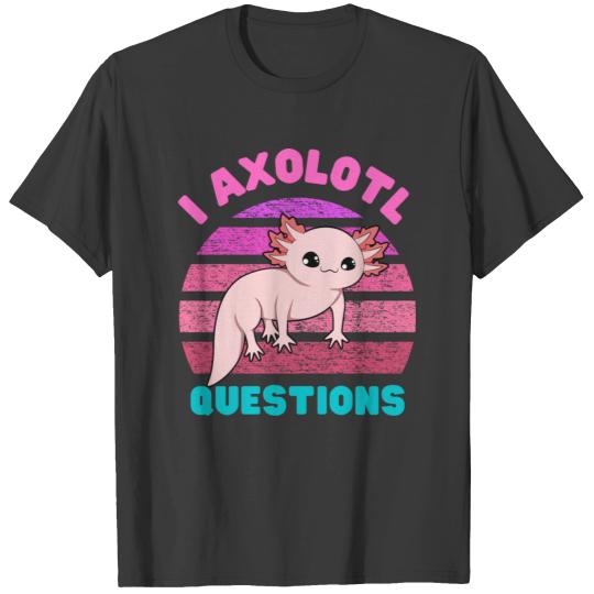 I Axolotl Questions T-shirt