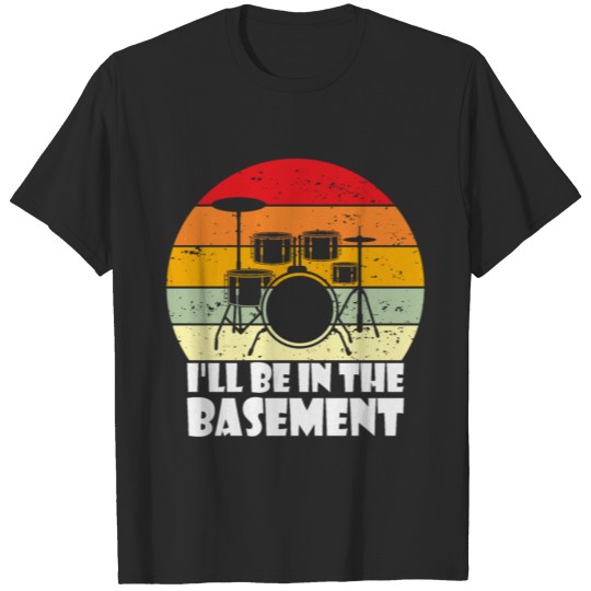 Discover I'll Be In The Basement Drum Set T-Shirt T-Shirt T-shirt