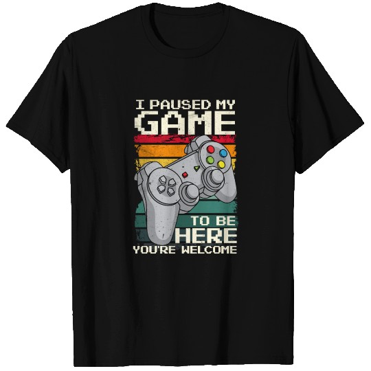 I paused My game to be here T-shirt