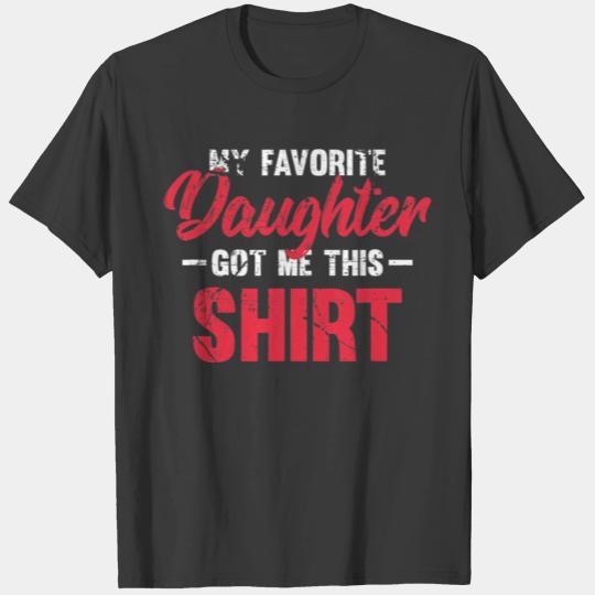 My Favorite Daughter Got Me This Shirt Fathers Day T-shirt