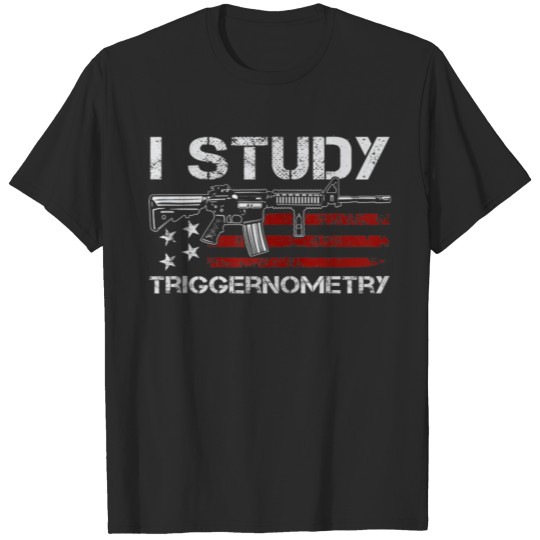 Discover I Study Triggernometry Funny Pro Guns AR15 Rifle O T-shirt