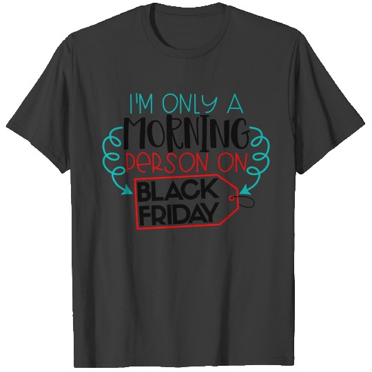 Im Only a Morning Person on Black Friday T-shirt