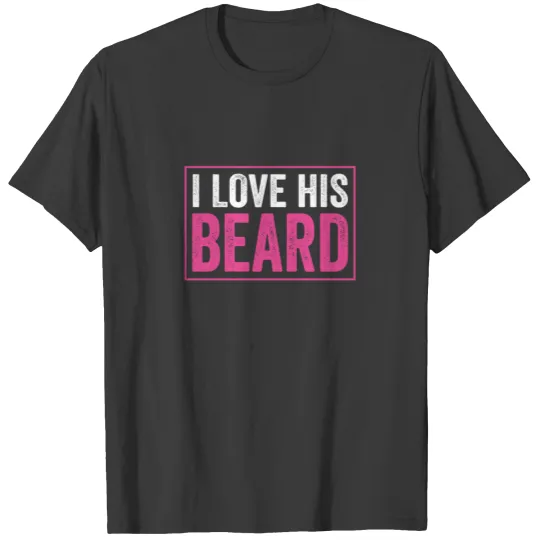 I Love His Beard Women Couples Valentine T-shirt
