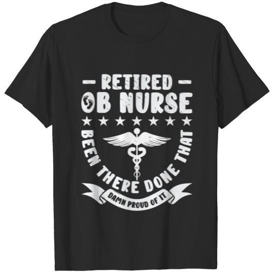 Discover Retired OB Nurse Been There Done Obstetric Nurse T-shirt