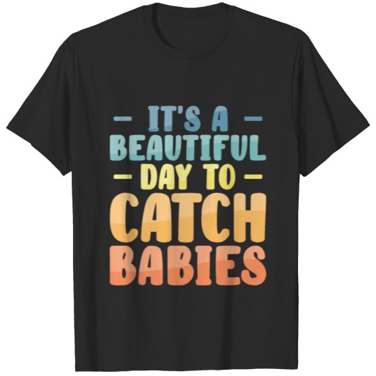 Discover It's A Beautiful Day To Catch Babies OB Nurse T-shirt
