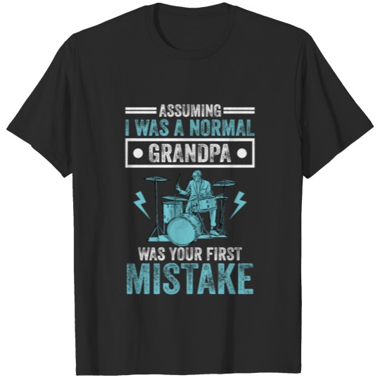 Discover Assuming I Was A Normal Grandpa Mistake Drummer Dr T-shirt