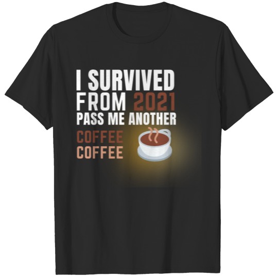 Discover I Survived From 2021 Pass Me Another Coffee T-shirt